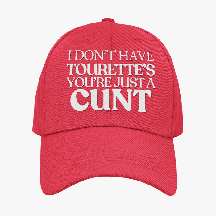 I Don't Have Tourette's You're Just A Cunt