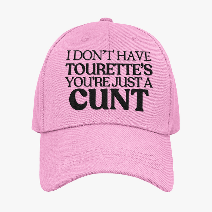 I Don't Have Tourette's You're Just A Cunt