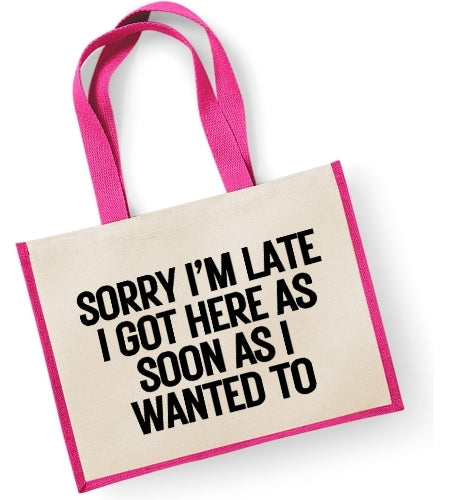 Sorry I'm Late I Got Here As Soon As I Wanted To