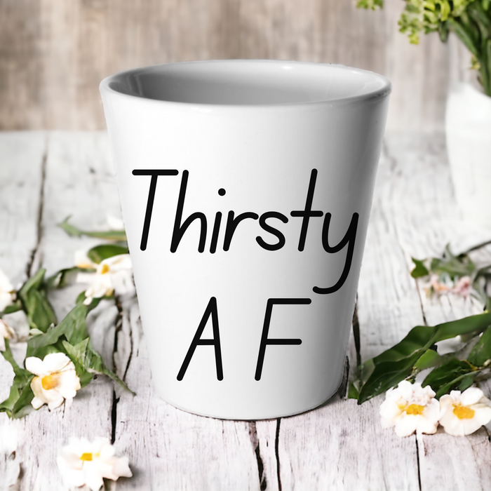 Thirsty A F