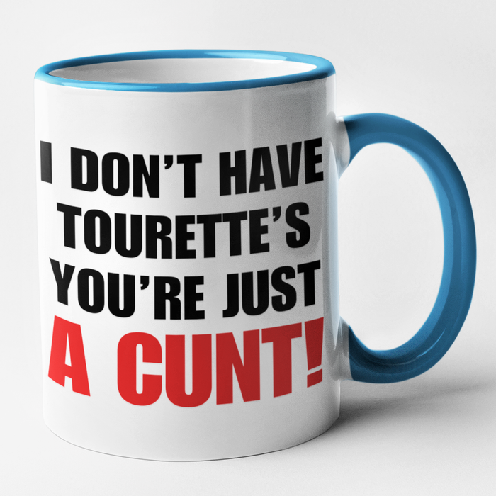 I Don't Have Tourette's You're Just A Cunt