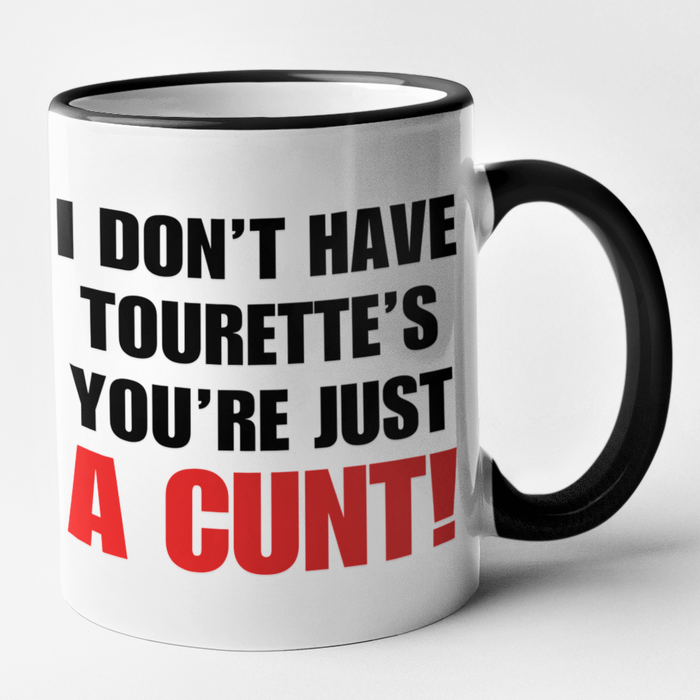 I Don't Have Tourette's You're Just A Cunt