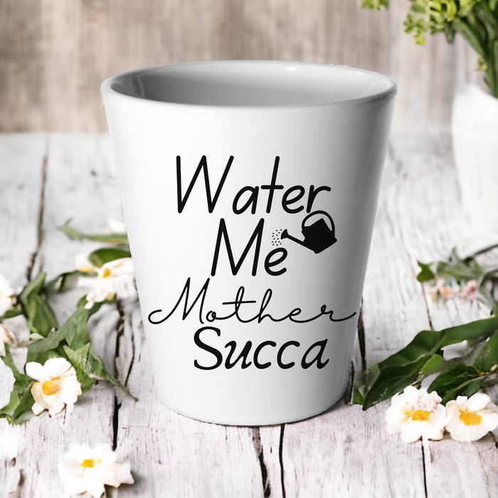 Water Me Mother Succa
