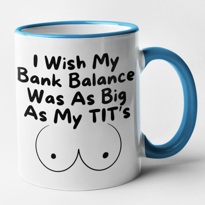I Wish My Bank Balance Was As Big As My Tit's