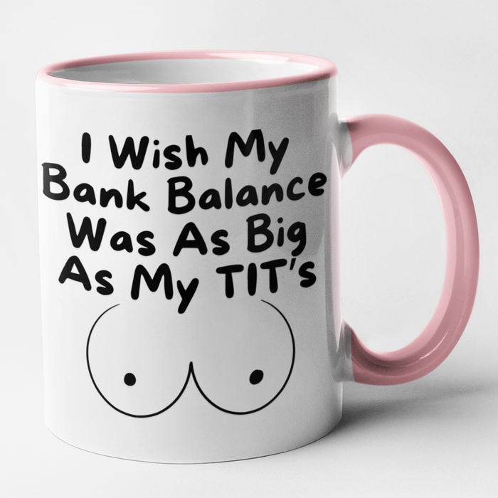 I Wish My Bank Balance Was As Big As My Tit's
