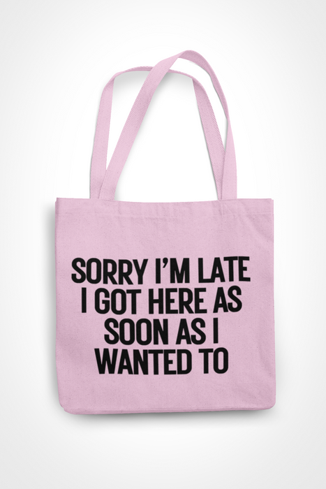 Sorry I'm Late I Came As Soon As I Wanted To