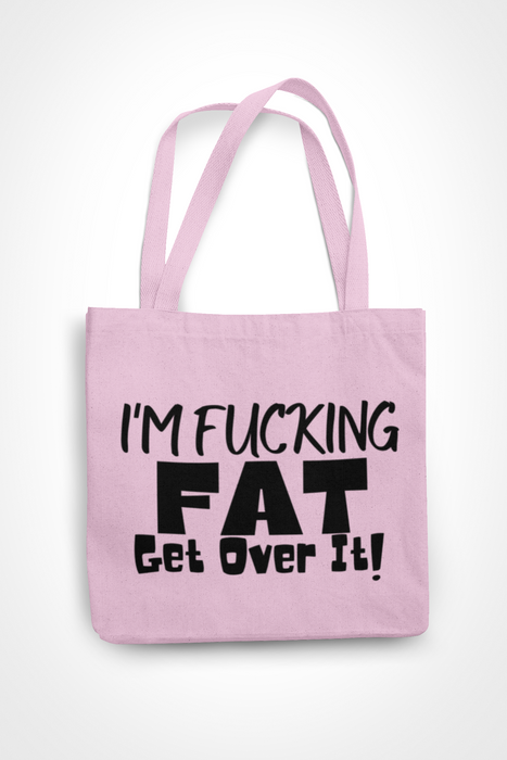 I'm Fucking Fat Get Over It