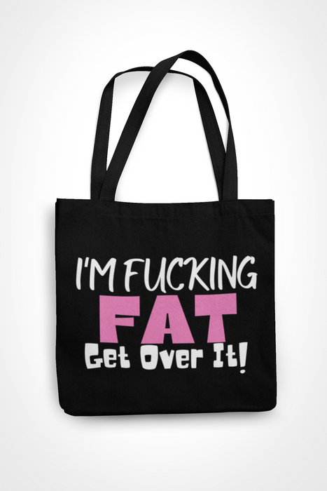 I'm Fucking Fat Get Over It