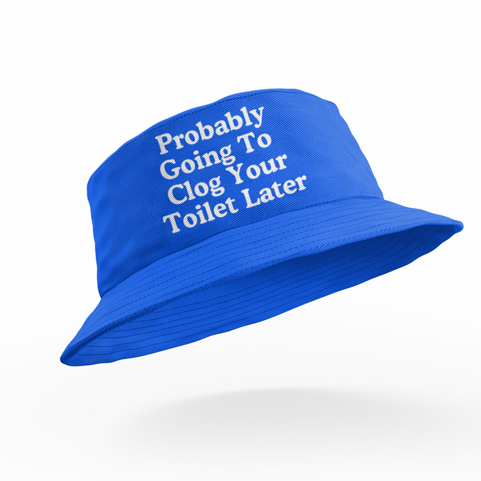 Probably Going To Clog Your Toilet Later