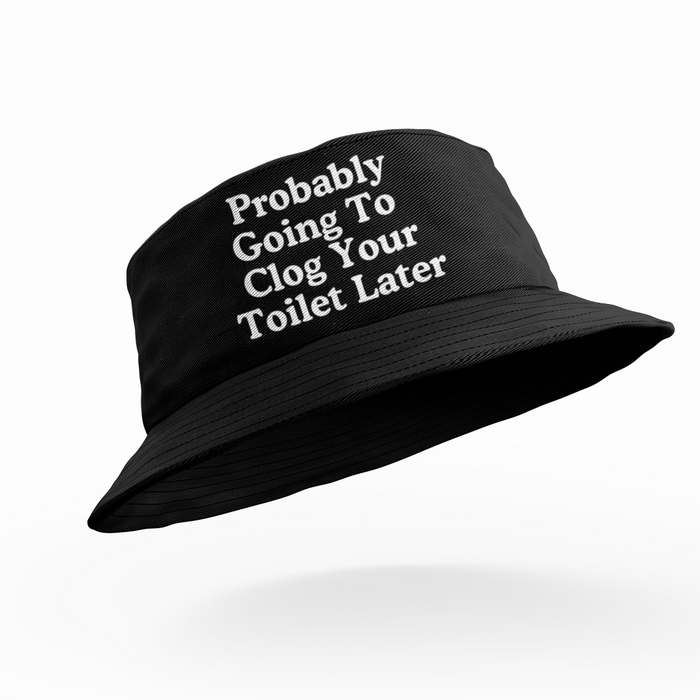 Probably Going To Clog Your Toilet Later