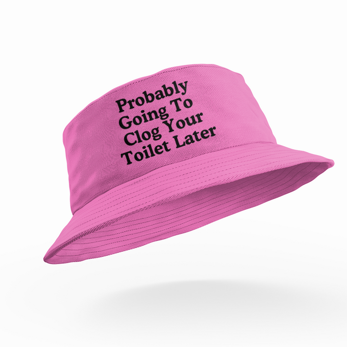 Probably Going To Clog Your Toilet Later