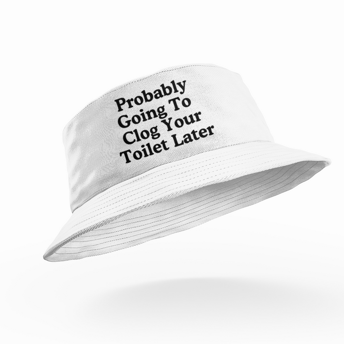 Probably Going To Clog Your Toilet Later