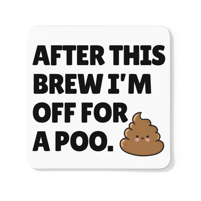 After This Brew I'm Off For A Poo
