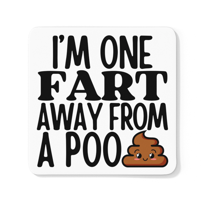 I'm One Fart Away From A Poo