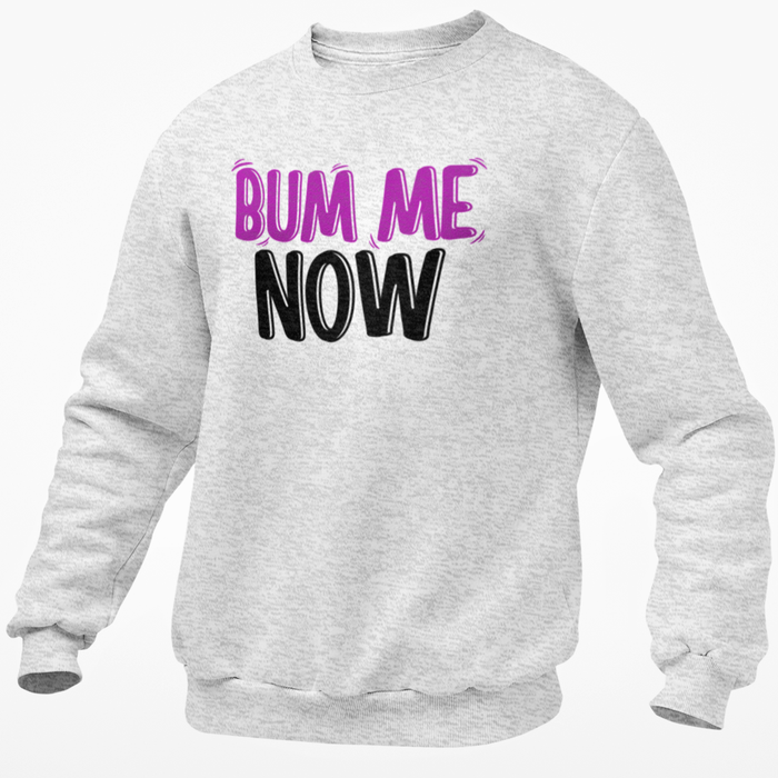 Bum Me Now