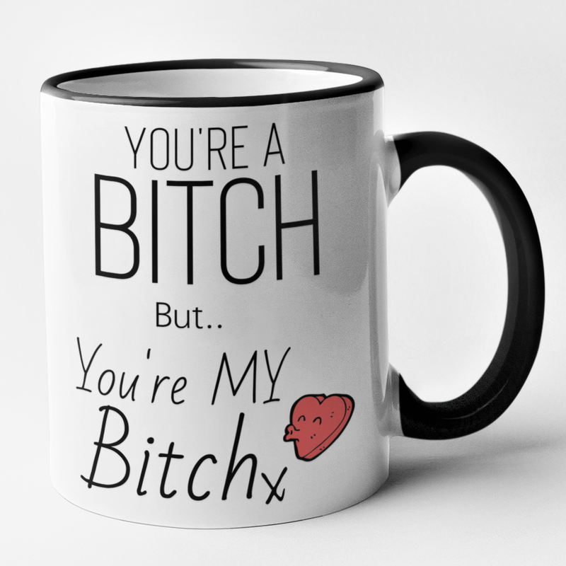 You're A Bitch But You're My Bitch