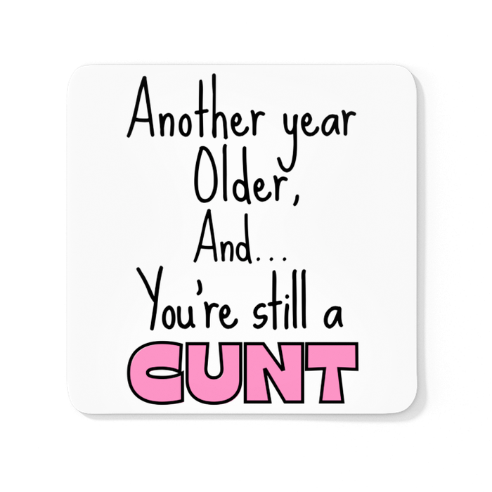 Another Year Older And... You're Still A CUNT
