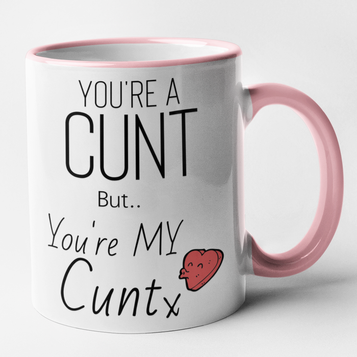 You're A Cunt But You're My Cunt