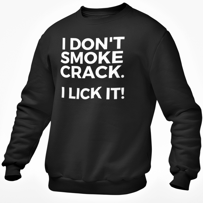 I Don't Smoke Crack I Lick It!