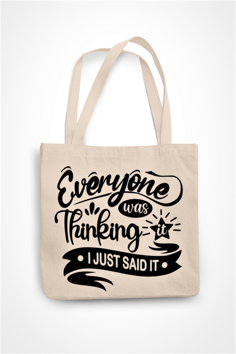 Everyone Was Thinking It I Just Said It