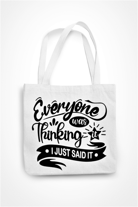 Everyone Was Thinking It I Just Said It