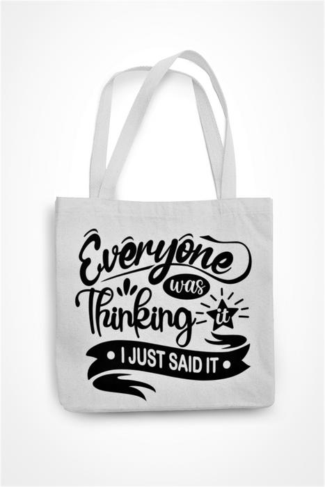 Everyone Was Thinking It I Just Said It