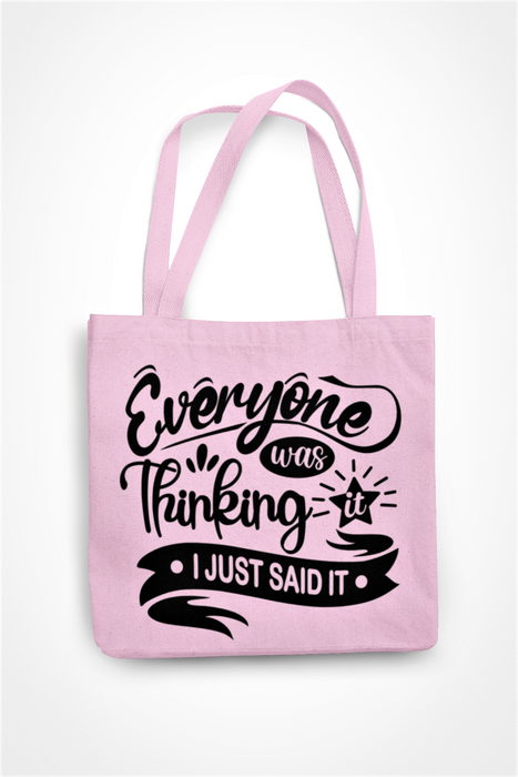 Everyone Was Thinking It I Just Said It