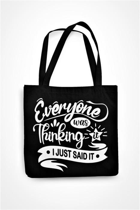 Everyone Was Thinking It I Just Said It