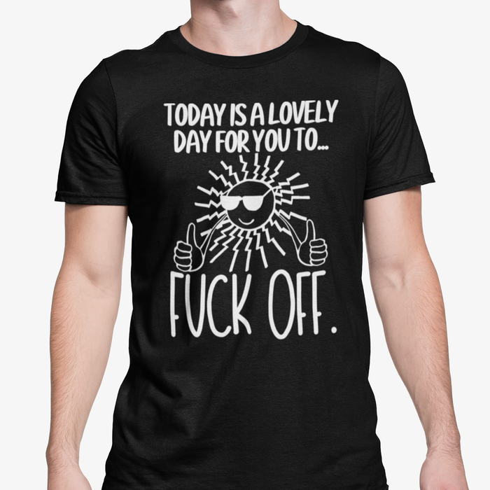 Today Is A Lovely Day For You To Fuck Off