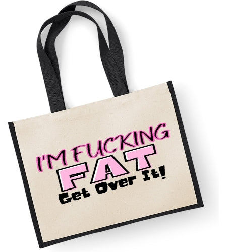 I'm Fucking Fat Get Over It!