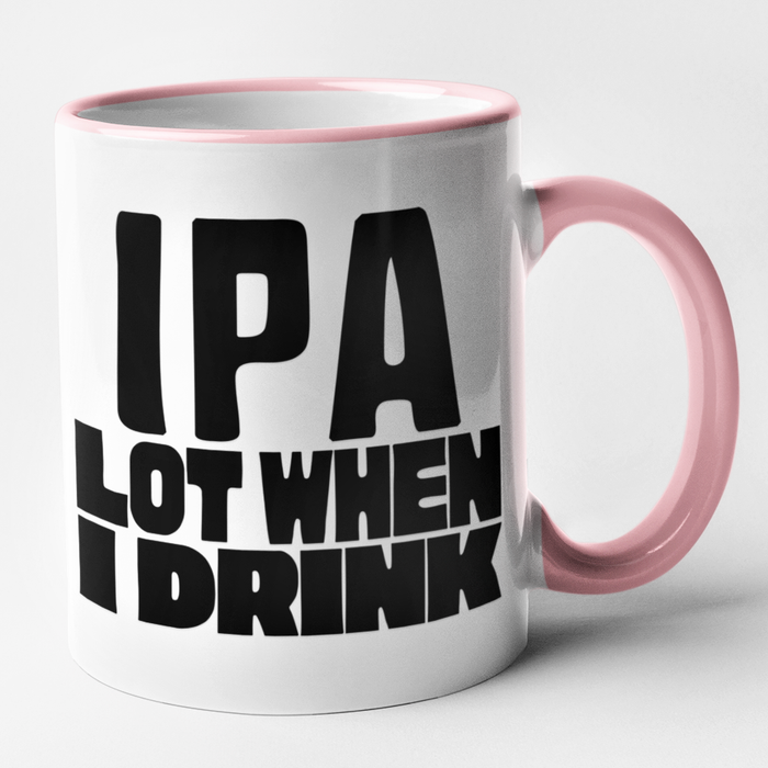 IPA Lot When I Drink