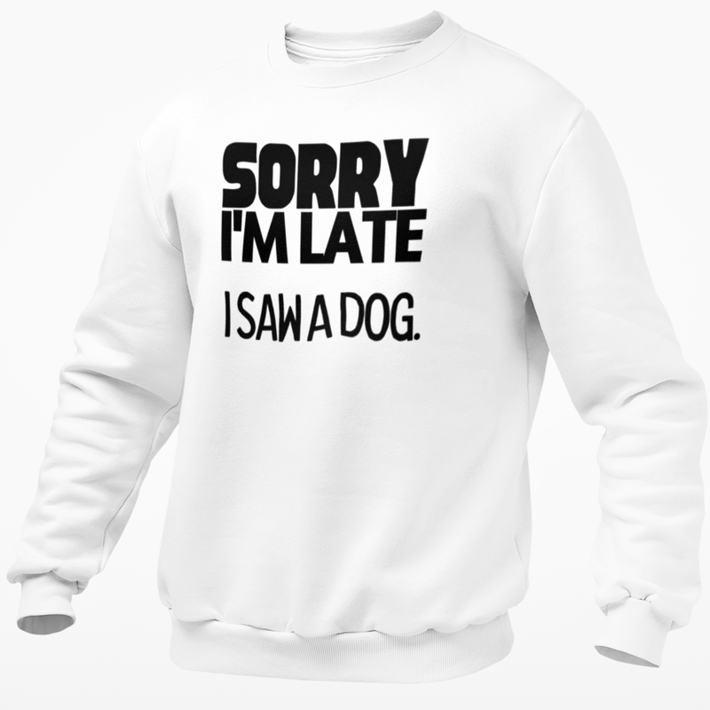 Sorry I'm Late I Saw A Dog