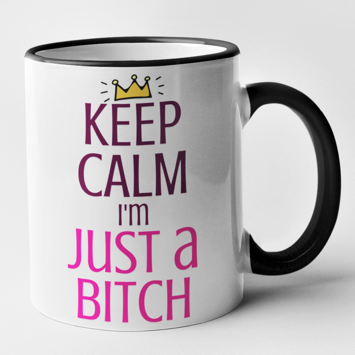 Keep Calm I'm Just A Bitch