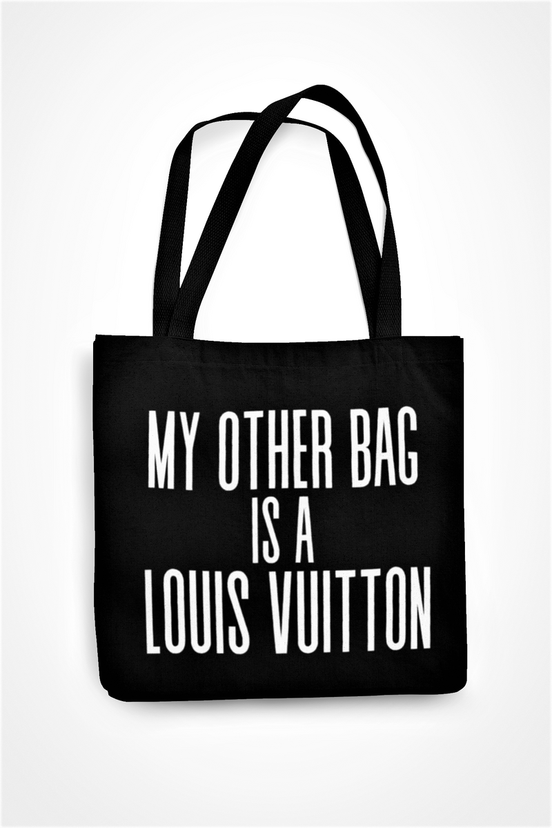My Other Bag Is A Louis Vuitton