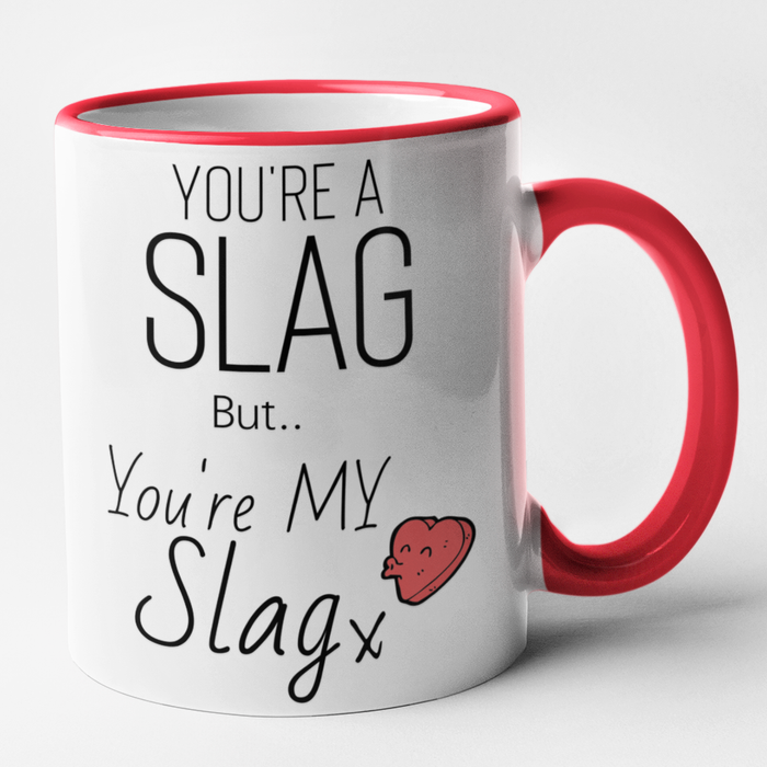 You're A Slag But You're My Slag