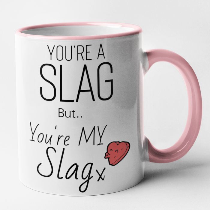 You're A Slag But You're My Slag