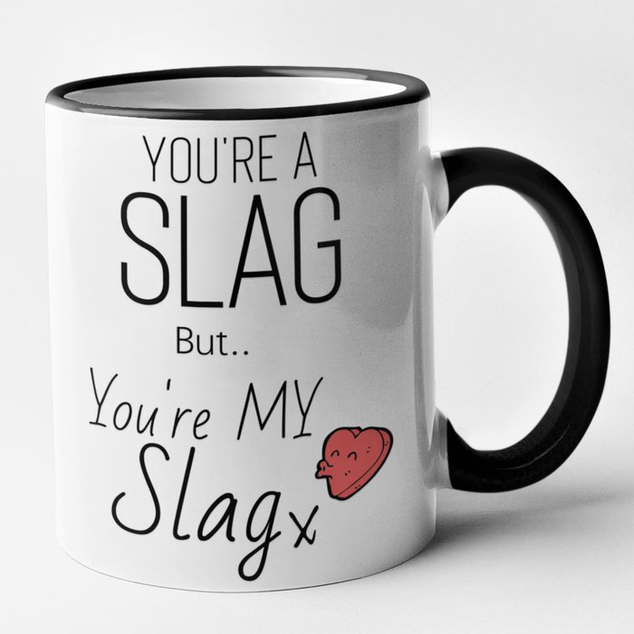 You're A Slag But You're My Slag