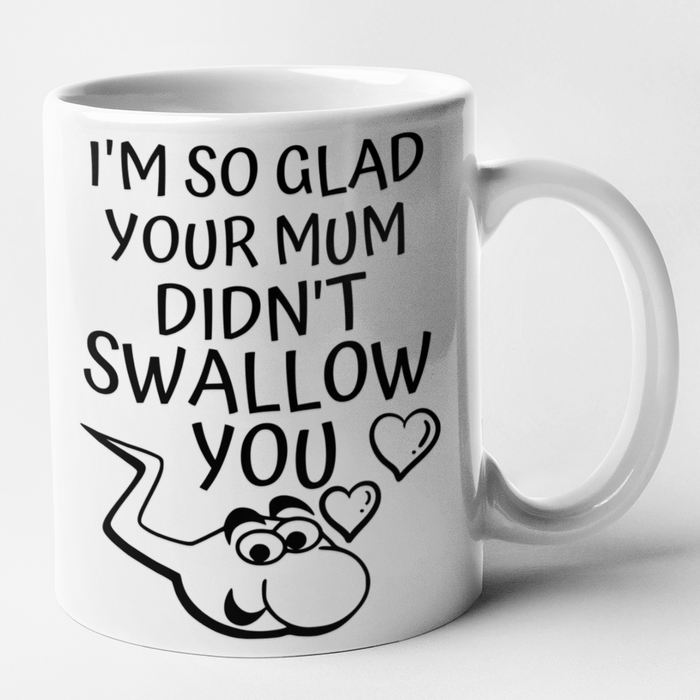 Glad Your Mum Didn't Swallow You