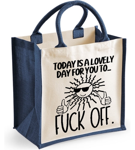 Today Is A Lovely Day For You To ... Fuck Off