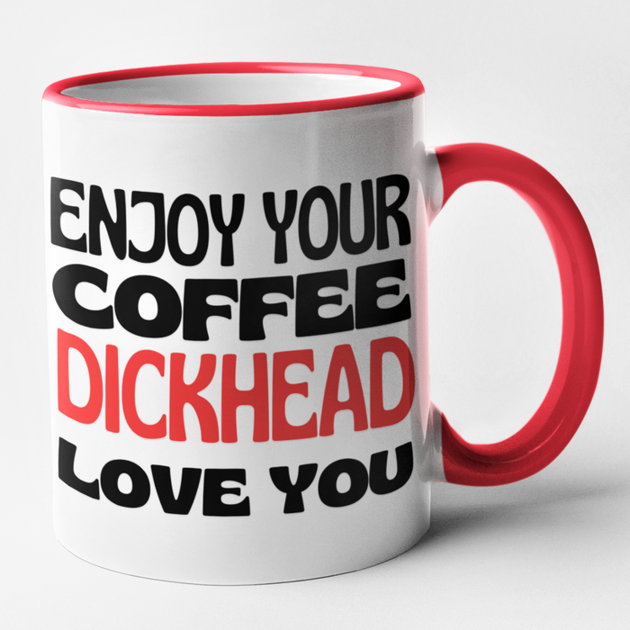 Enjoy Your Coffee Dickhead Love You