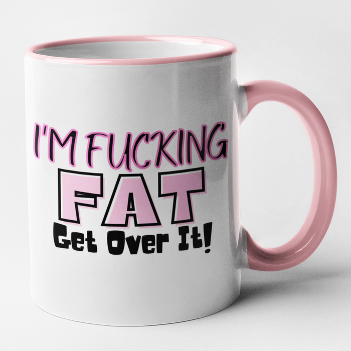 I'm Fucking Fat.. Get Over It!