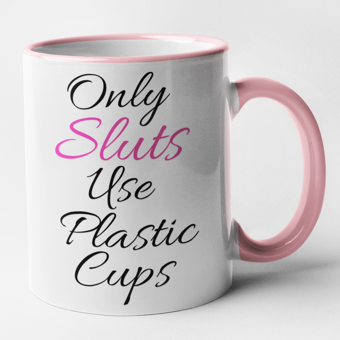Only Sluts Use Plastic Cups