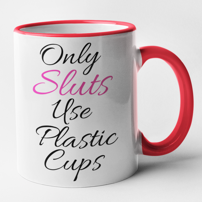 Only Sluts Use Plastic Cups