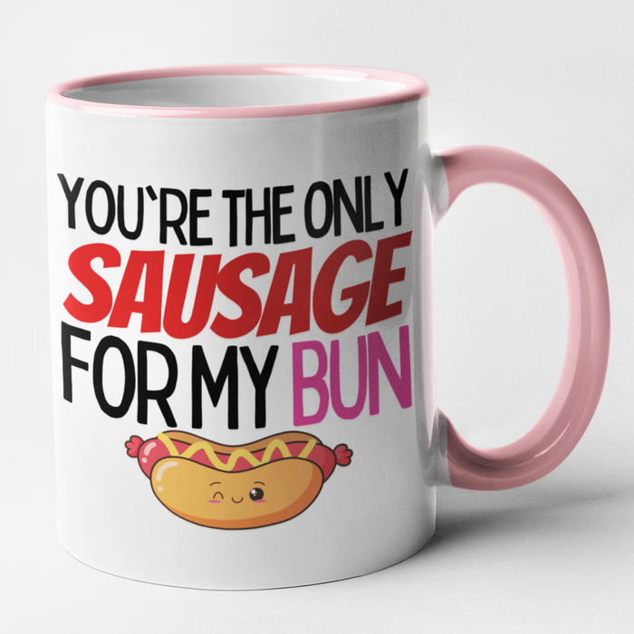 You're The Only Sausage For My Bun