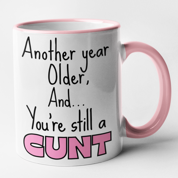 Another Year Older and You're Still A Cunt