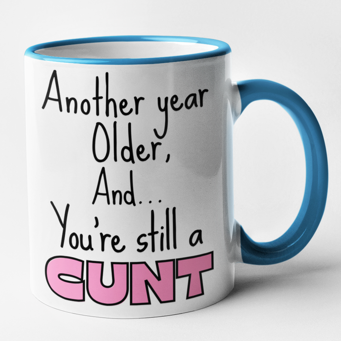 Another Year Older and You're Still A Cunt