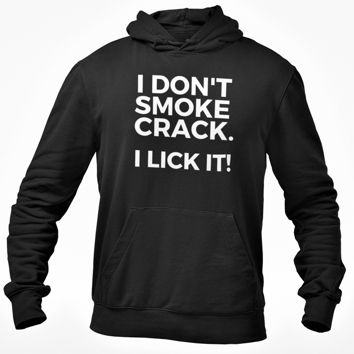 I Don't Smoke Crack I Lick It!