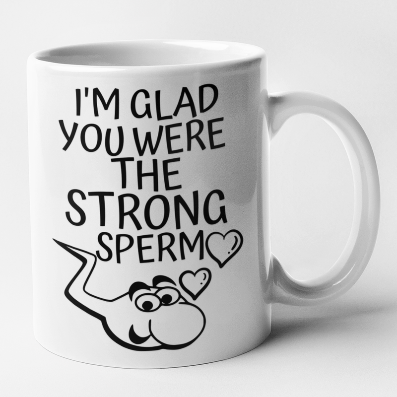 I'm Glad You Were The Strong Sperm