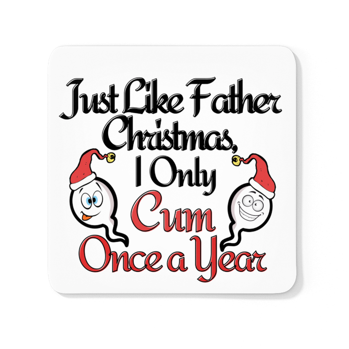 Just Like Father Christmas I Only Cum Once A Year