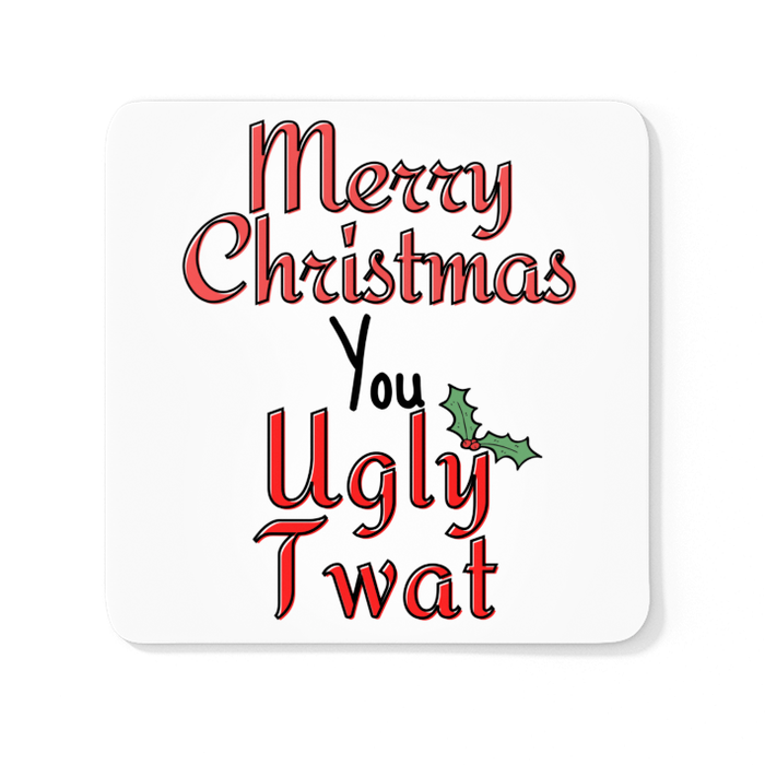 Merry Christmas You Ugly Twat